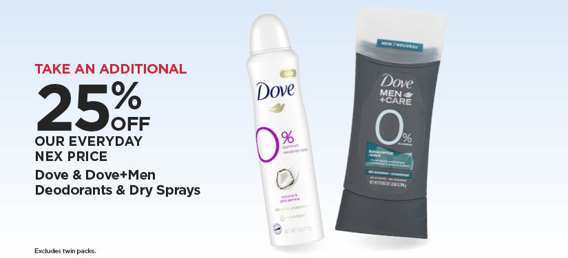 Take An Additional 25% Off Our Everyday NEX Price Dove & Dove+Men Bar Deodorants & Dry Sprays (excludes twin packs)